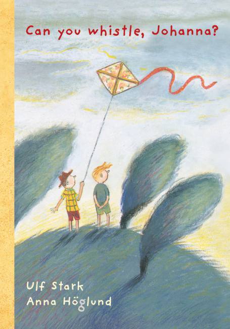 Can you whistle Johanna? book, Ulf Stark, Anna Hoglund, chapter book for kids, adventure story