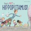 that's not a hippopotamus book, Juliette MacIver, childrens picture book, book about a hippopotamus