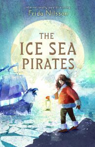 The Ice Sea Pirates by award-winning Frida Nilsson