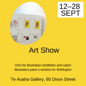 12-28 September Art Show Visit the illustration exhibition at Wellington Te Auaha Gallery, 65 Dixon Street